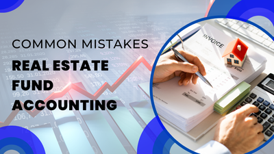 Common Mistakes in Real Estate Fund Accounting and How to Avoid them