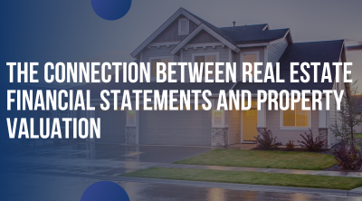 The Connection Between Real Estate Financial Statements and Property Valuation